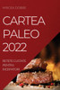 Cartea Paleo 2022: Retete Gustate Pentru Incepatori (Romanian Edition)
