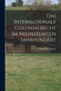 Das Internationale Colonialrecht Im Neunzehnten Jahrhundert (German Edition)