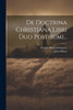 De Doctrina Christiana Libri Duo Posthumi... (Latin Edition)