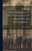 De La Responsabilité Des Notaires En Matière De Testament... (French Edition)