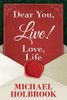 Dear You, Live! Love, Life: Awaking Your Spirit, Overcoming Fears & Excuses, And Living A Purposeful, Fulfilling Life