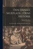 Den Danske Skueplads, I Dens Historie: Fra De Første Spor Af Danske Skuespil Indtil Vor Tid (Danish Edition)