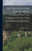 Die Tapeten-Und Buntpapier-Industrie Für Fabrikanten Und Gewerbtreibende. (German Edition)
