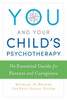 You And Your Child's Psychotherapy,The Essential Guide For Parents And Caregivers