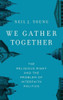 We Gather Together: The Religious Right And The Problem Of Interfaith Politics