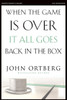 When The Game Is Over, It All Goes Back In The Box Bible Study Participant's Guide: Six Sessions On Living Life In The Light Of Eternity