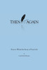 Then Again: How To Write The Story Of Your Life