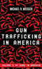 Gun Trafficking In America (Guns In America)