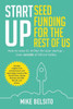 Startup Seed Funding For The Rest Of Us: How To Raise $1 Million For Your Startup - Even Outside Of Silicon Valley