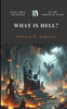What Is Hell?: Basic Bible Doctrines Of The Christian Faith