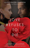 Love Refuses To Die (The Love Trilogy)
