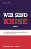 Wir sind Krise: Eine philosophische Systemkritik und Deutung der Krise (German Edition)