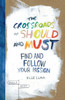 The Crossroads Of Should And Must: Find And Follow Your Passion