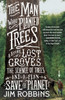 The Man Who Planted Trees: A Story Of Lost Groves, The Science Of Trees, And A Plan To Save The Planet