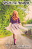 Walking Healed: A Journey Of Forgiveness, Grace, And Hope