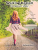 Walking Healed Companion Study: Finding Healing, Forgiveness, Grace, Hope, And Your Purpose
