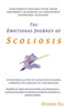 The Emotional Journey Of Scoliosis: For Parents Dealing With Their ChildrenS Diagnosis Of Adolescent Idiopathic Scoliosis