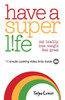 Have A Superlife: Eat Healthy, Lose Weight, Feel Great
