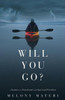 Will You Go?: A Personal Journey To Emotional And Spiritual Freedom