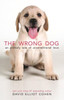 The Wrong Dog: An Unlikely Tale Of Unconditional Love