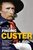 Finding Custer: An American Icon's Journey From West Point To The Little Bighorn (Battlefield Guides Online)