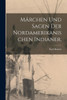 Märchen Und Sagen Der Nordamerikanischen Indianer. (German Edition)