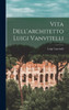 Vita Dell'Architetto Luigi Vanvitelli (Italian Edition)