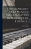L'Enseignement De La Musique Par L'Éducation Méthodique De L'Oreille... (French Edition)