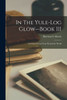 In The Yule-Log Glow--Book Iii: Christmas Poems From 'Round The World