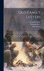 Old Family Letters: Contains Letters Of John Adams, All But The First Two Addressed To Dr. Benjamin Rush; One Letter From Samuel Adams, One From John ... Dr. Rush; "Letter Of Credence To The King" A