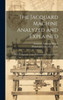 The Jacquard Machine Analyzed And Explained: With An Appendix On The Preparation Of Jacquard Cards