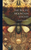 The Rocky Mountain Locust: Its Metamorphoses And Natural Enemies