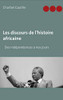Les discours de l'histoire africaine: Des indépendances à nos jours (French Edition)