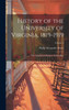 History Of The University Of Virginia, 1819-1919: The Lengthened Shadow Of One Man; Volume 1