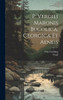P. Vergili Maronis Bucolica, Georgica Et Aeneis (Latin Edition)