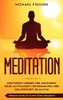 MEDITATION: Meditieren lernen für Anfänger: Mehr Achtsamkeit, Entspannung: Inklusive Schritt für Schritt Stress reduzieren und Gelassenheit im Alltag: (German Edition)
