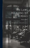 The Laws Relating To Burials: With Notes, Forms, & Practical Instructions