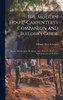 The Modern House-Carpenters's Companion And Builder's Guide: Being A Handbook For Workmen, And A Manual Of Reference For Contractors And Builders