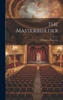 The Masterbuilder: A Drama In Three Acts