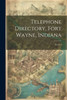 Telephone Directory, Fort Wayne, Indiana: Yr.1911