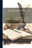 Literary Essays: New England Two Centuries Ago. Carlyle. Swinburne's Tragedies. The Life And Letters Of James Gates Percival. Lessing. Rousseau And ... A Great Public Character. Witchcraft