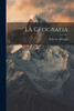 La Geografia (Italian Edition)