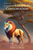 Under The Lion's Roar: A Tale Of Courage And Conservation