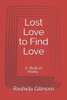 Lost Love To Find Love: A Book Of Poetry