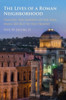 The Lives Of A Roman Neighborhood: Tracing The Imprint Of The Past, From 500 Bce To The Present