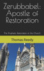 Zerubbabel: Apostle Of Restoration: The Prophetic Restoration Of The Church