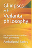 Glimpses Of Vedanta Philosophy: An Introduction To Indian Vedic Philosophy