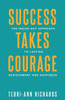Success Takes Courage: The Inside-Out Approach To Lasting Achievement And Happiness