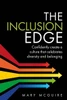 The Inclusion Edge: Confidently Create A Culture That Celebrates Diversity And Belonging