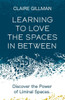 Learning To Love The Spaces In Between: Disover The Power Of Liminal Spaces